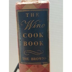 The Wine Cook Book 1934 The Browns Cora, Rose Bob Classical Recipes